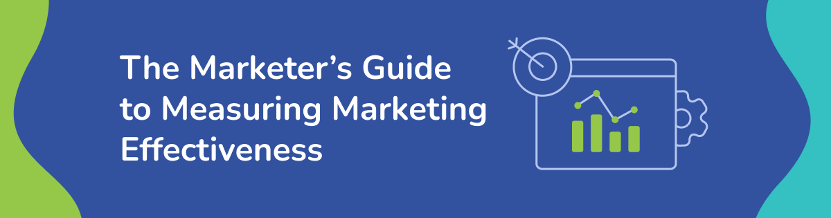 The Marketer’s Guide to Measuring Marketing Effectiveness